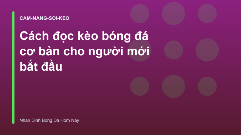 Cách đọc kèo bóng đá cơ bản cho người mới bắt đầu