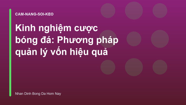 Kinh nghiệm cược bóng đá: Phương pháp quản lý vốn hiệu quả