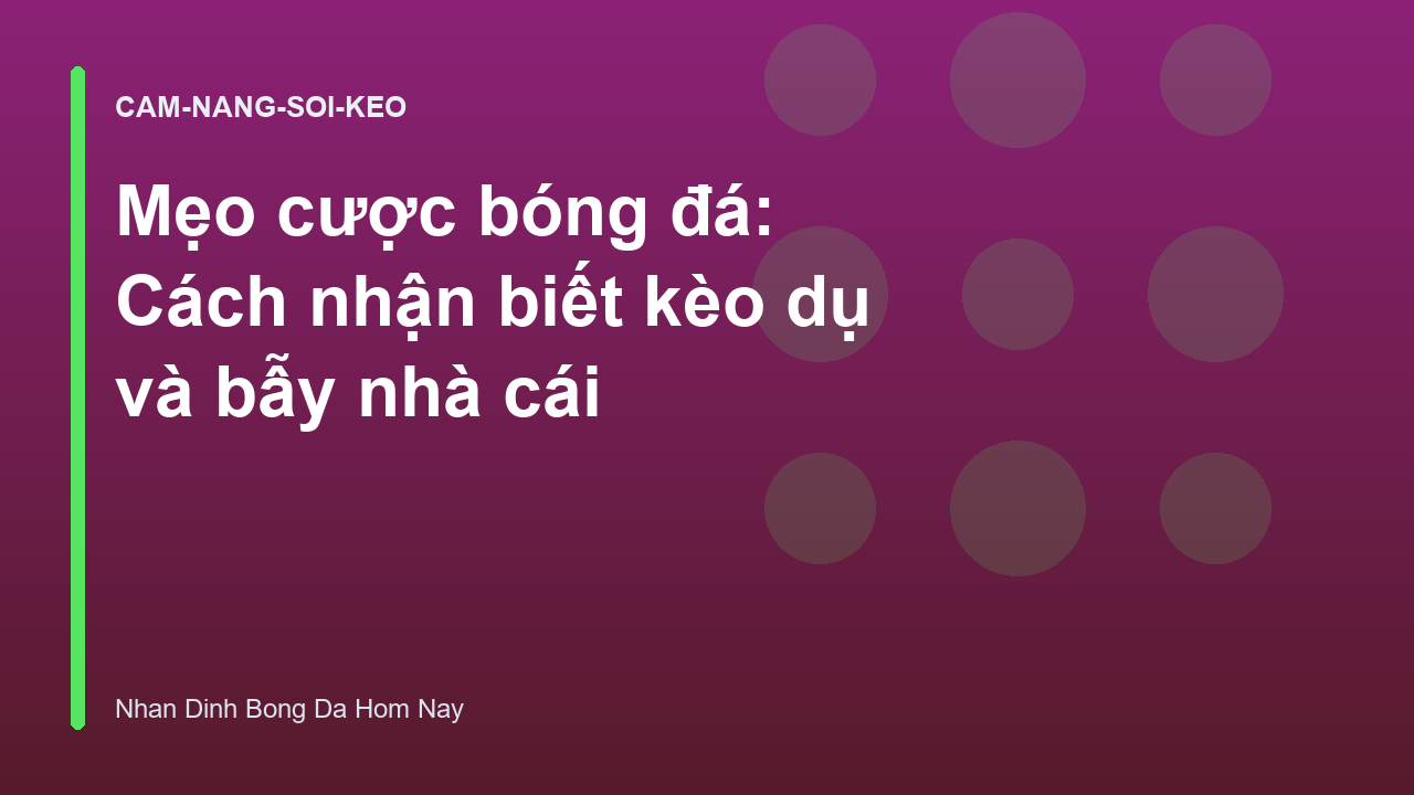 Mẹo cược bóng đá: Cách nhận biết kèo dụ và bẫy nhà cái