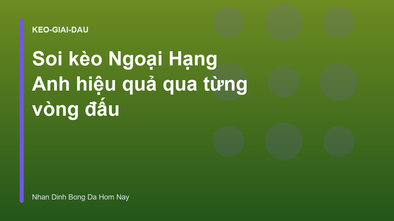 Soi kèo Ngoại Hạng Anh hiệu quả qua từng vòng đấu