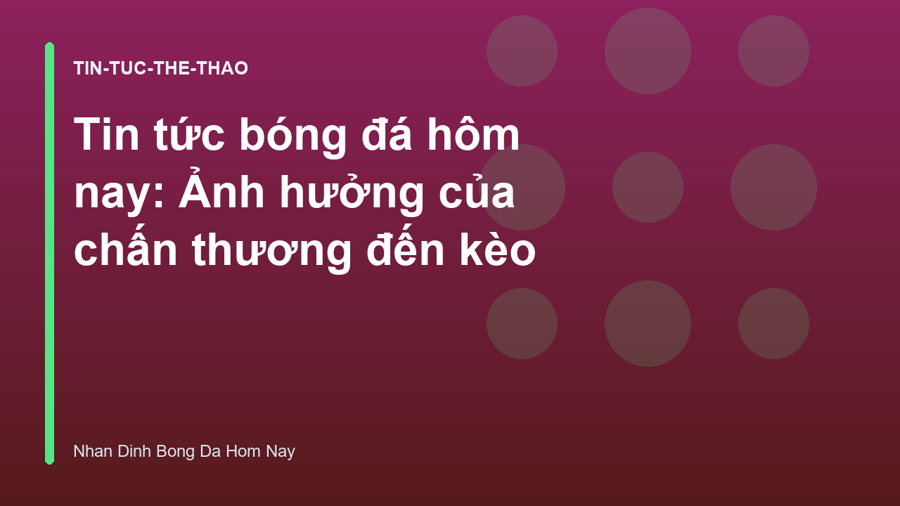 Tin tức bóng đá hôm nay: Ảnh hưởng của chấn thương đến kèo